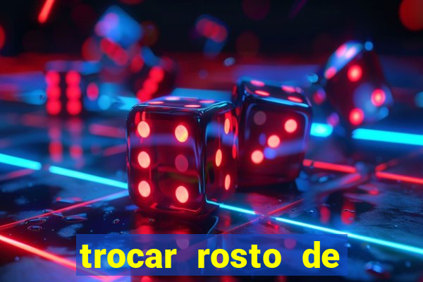 trocar rosto de video online